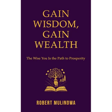 Gain Wisdom, Gain Wealth: The Wise You is the Path to Prosperity