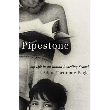 Pipestone: My Life in an Indian Boarding School