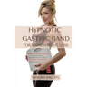 Gastric Band Hypnosis for Rapid Weight Loss: Learn to use Hypnosis in your Favour by Building Healthy Habits to Shape your Body and Take Back Your Lif