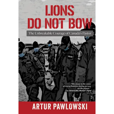Lions Do Not Bow: The Unbreakable Courage of Canada's Pastor