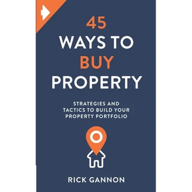45 Ways to Buy Property: Strategies and tactics to build your property portfolio