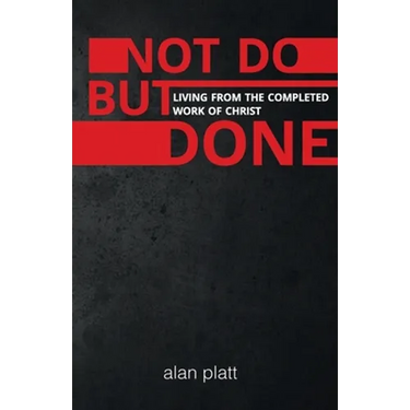 Not Do But Done: Living from the completed work of Christ