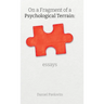 On A Fragment Of A Psychological Terrain: essays