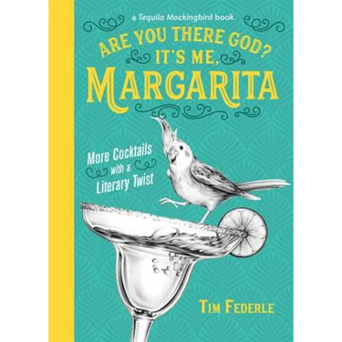 Are You There God? It's Me, Margarita: More Cocktails with a Literary Twist