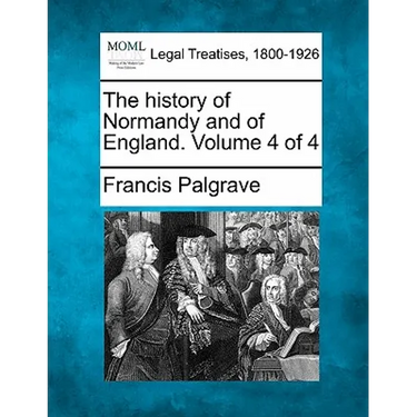The history of Normandy and of England. Volume 4 of 4