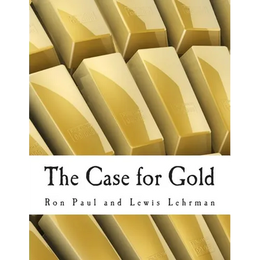 The Case for Gold (Large Print Edition): A Minority Report of the U.S. Gold Commission