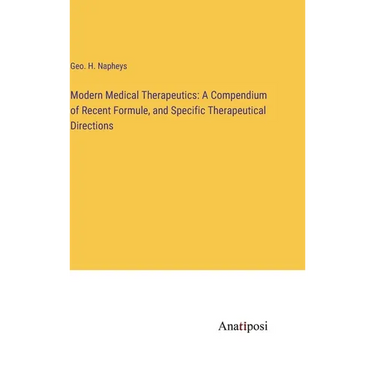 Modern Medical Therapeutics: A Compendium of Recent Formule, and Specific Therapeutical Directions