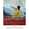 The Vikings in North America: The History and Legacy of the Norse Settlements in Greenland and Vinland