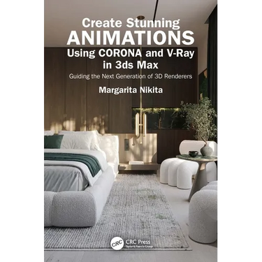 Create Stunning Animations Using Corona and V-Ray in 3ds Max: Guiding the Next Generation of 3D Renderers