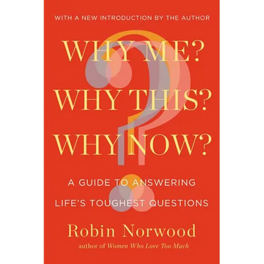 Why Me? Why This? Why Now?: A Guide to Answering Life's Toughest Questions
