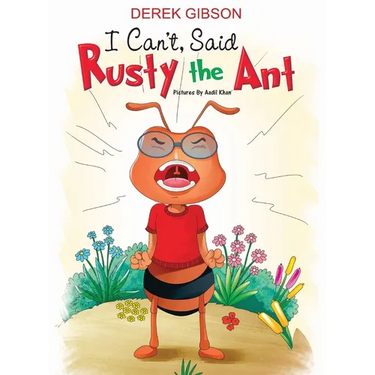 I CAN'T said RUSTY the ANT