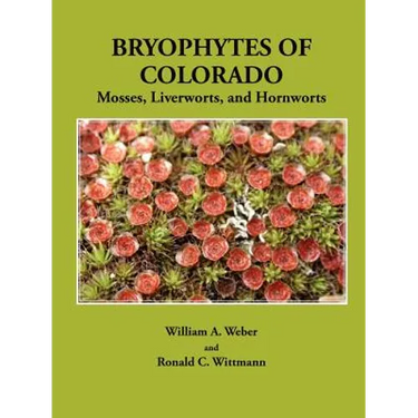 Bryophytes of Colorado: Mosses, Liverworts, and Hornworts
