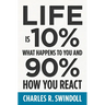 Life Is 10% What Happens to You and 90% How You React: Cultivating Inner Strength and Embracing Hope When Life Is Not What You Expected