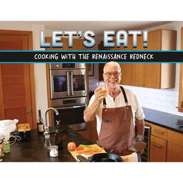 Let's Eat!: Recipes From A Renaissance Redneck