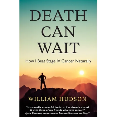 Death Can Wait: How I Beat Stage IV Cancer Naturally