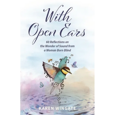 With Open Ears: 60 Reflections on the Wonder of Sound from a Woman Born Blind