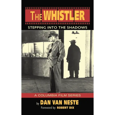 The Whistler (hardback): Stepping Into the Shadows the Columbia Film Series
