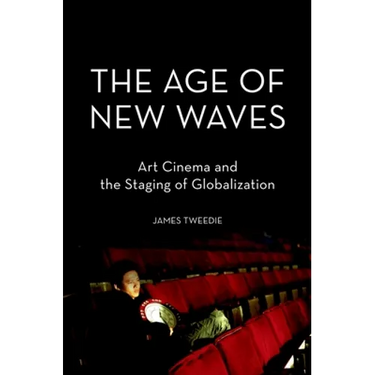 The Age of New Waves: Art Cinema and the Staging of Globalization