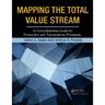 Mapping the Total Value Stream: A Comprehensive Guide for Production and Transactional Processes