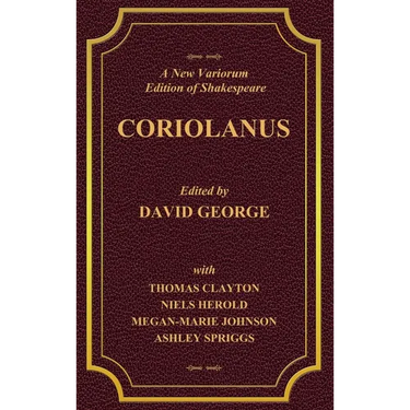 A New Variorum Edition of Shakespeare CORIOLANUS Volume I