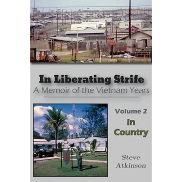 In Liberating Strife: A Memoir of the Vietnam Years, Volume 2: In Country