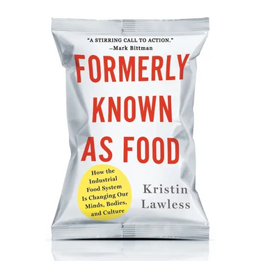 Formerly Known as Food: How the Industrial Food System Is Changing Our Minds, Bodies, and Culture