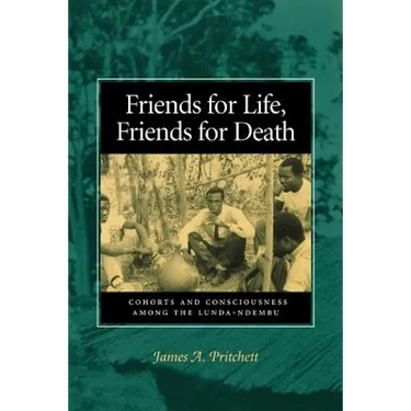 Friends for Life, Friends for Death: Cohorts and Consciousness Among the Lunda-Ndembu