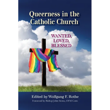 Queerness in the Catholic Church: Wanted, Loved, Blessed