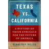 Texas vs. California: A History of Their Struggle for the Future of America