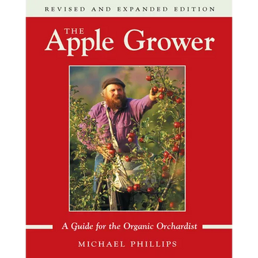 The Apple Grower: Guide for the Organic Orchardist, 2nd Edition