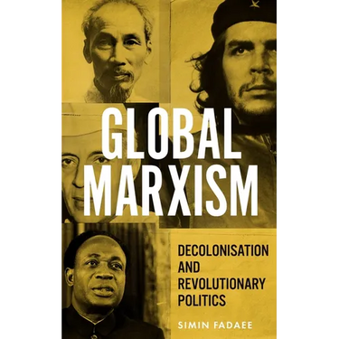 Global Marxism: Decolonisation and Revolutionary Politics