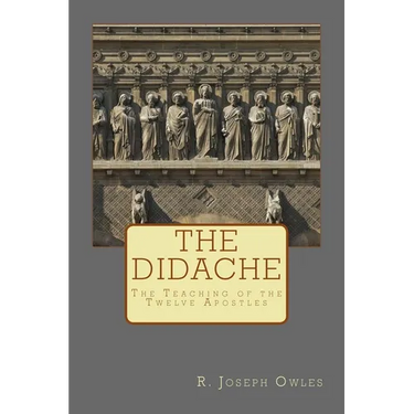 The Didache: The Teaching of the Twelve Apostles