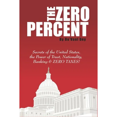 The ZERO Percent: Secrets of the United States, the Power of Trust, Nationality, Banking & ZERO TAXES!