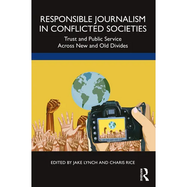 Responsible Journalism in Conflicted Societies: Trust and Public Service Across New and Old Divides