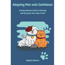 Adopting Pets with Confidence: A Comprehensive Guide to Choosing and Caring for Your New Friend