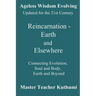 Reincarnation - Earth and Elsewhere: Connecting Evolution, Soul and Body, Earth and Elsewhere