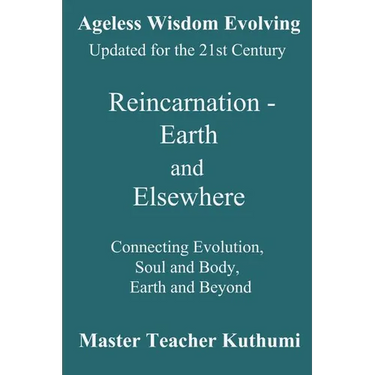 Reincarnation - Earth and Elsewhere: Connecting Evolution, Soul and Body, Earth and Elsewhere