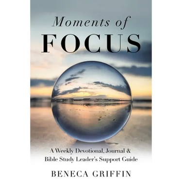Moments of Focus: A Weekly Devotional, Journal & Bible Study Leader's Support Guide