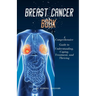 Breast Cancer Book: A Comprehensive Guide to Understanding, Coping, Treatment, and Thriving