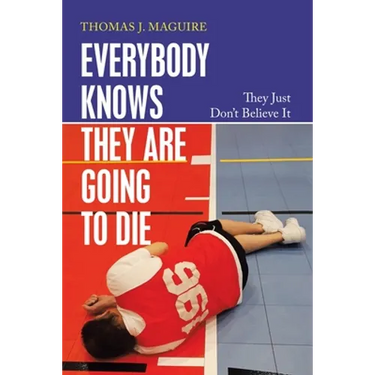 Everybody Knows They Are Going to Die: They Just Don't Believe It