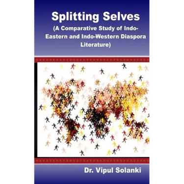 Splitting Selves A Comparative Study of Indo Eastern and Indo Western Diaspora L