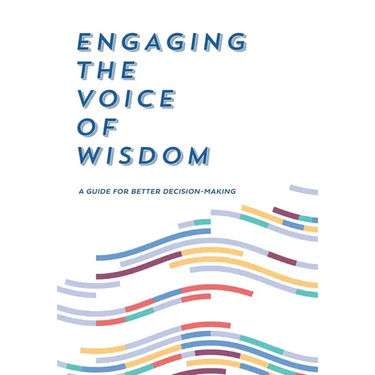 Engaging the Voice of Wisdom: A Guide to Better Decision-Making