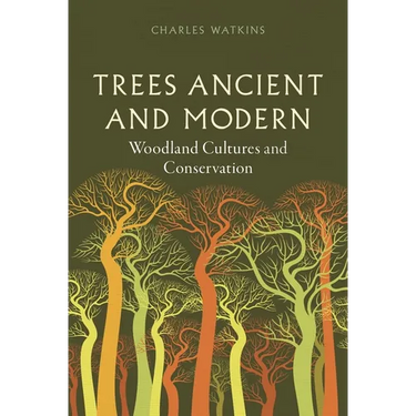 Trees Ancient and Modern: Woodland Cultures and Conservation