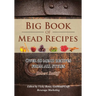 Big Book of Mead Recipes: Over 60 Recipes From Every Mead Style