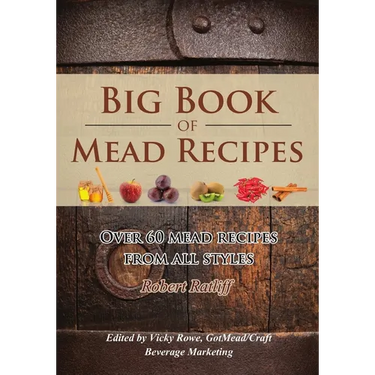 Big Book of Mead Recipes: Over 60 Recipes From Every Mead Style