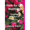 How to Do Nothing: Resisting the Attention Economy