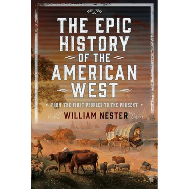 The Epic History of the American West: From the First Peoples to the Present