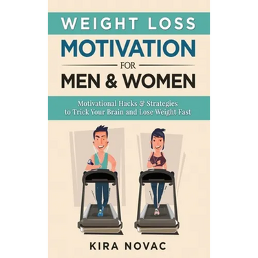 Weight Loss Motivation for Men and Women: Motivational Hacks & Strategies to Trick Your Brain and Lose Weight Fast