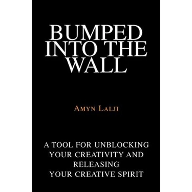 Bumped into the Wall: A tool for unblocking your creativity and releasing your creative spirit