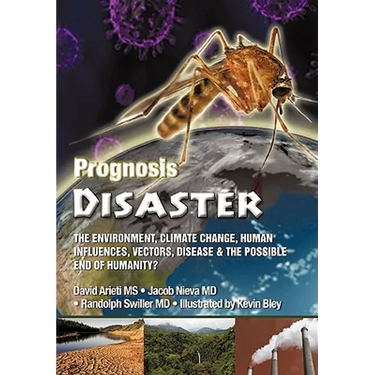Prognosis Disaster: The Environment, Climate Change, Human Influences, Vectors, Disease and the Possible End of Humanity?
